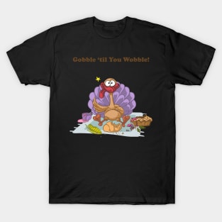 Gobble 'til You Wobble! T-Shirt